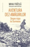 Cumpara ieftin Aventura Dez-Amagirilor, Mihai Fratila - Editura Humanitas