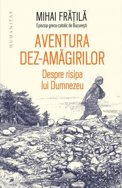 Aventura Dez-Amagirilor, Mihai Fratila - Editura Humanitas foto