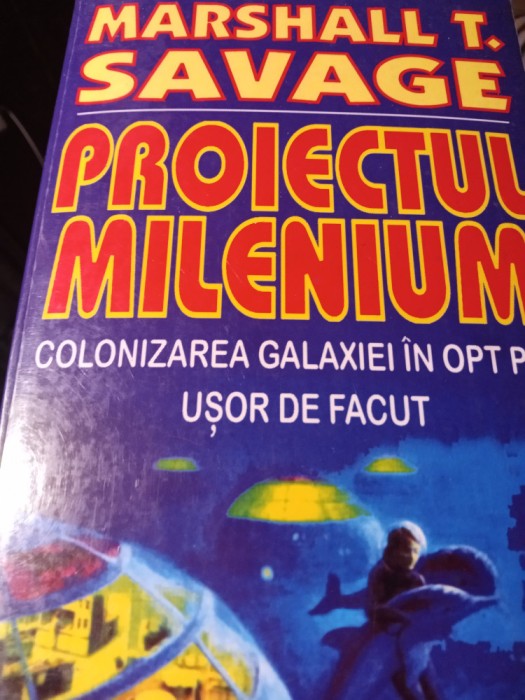 PROIECTUL MILENIUM - COLONIZAREA GALAXIEI - MARSHALL T SAVAGE ed Elit 432 p