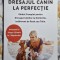 Dresajul canin la perfectie - Matei Andreea