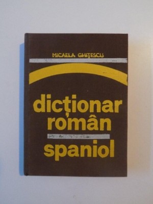 DICTIONAR ROMAN - SPANIOL de MICAELA GHITESCU , 1976 foto