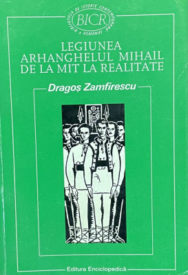 Dragos Zamfirescu - Legiunea Arhanghelului Mihail de la mit la realitate foto