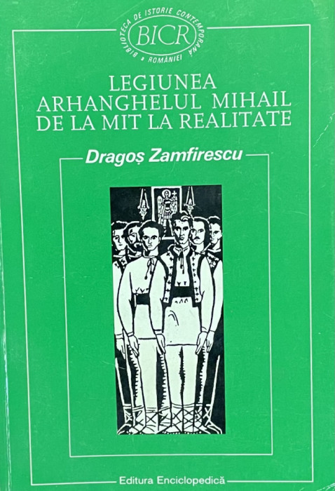 Dragos Zamfirescu - Legiunea Arhanghelului Mihail de la mit la realitate