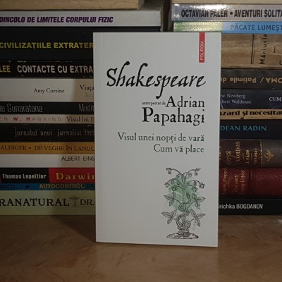SHAKESPEARE INTERPRETAT DE ADRIAN PAPAHAGI : VISUL UNEI NOPTI DE VARA / CUM VA PLACE , POLIROM , 2020 * foto