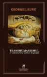 Transhumanismul si instrumentul militar de putere/Georgel Rusu, cartea romaneasca