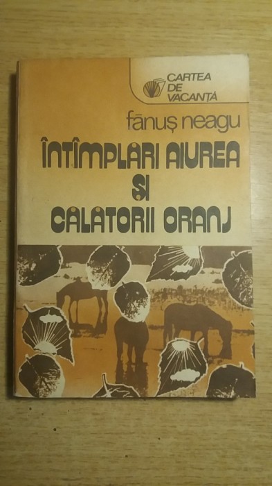 myh 533 - INTIMPLARI AIUREA SI CALATORII ORANJ - FANUS NEAGU - ED 1987