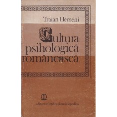 CULTURA PSIHOLOGICA ROMANEASCA - TRAIAN HERSENI