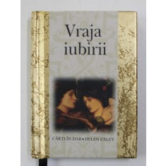 VRAJA IUBIRII - O CARTE - IN - DAR de HELEN EXLEY , 2003