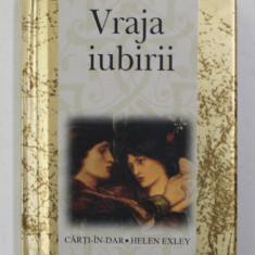 VRAJA IUBIRII - O CARTE - IN - DAR de HELEN EXLEY , 2003