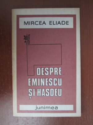 Mircea Eliade - Despre Eminescu si Hasdeu foto