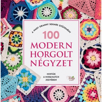 100 modern horgolt n&amp;eacute;gyzet - A nagy granny square gyűjtem&amp;eacute;ny foto