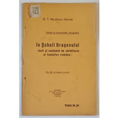 IN SCHEII BRASOVULUI - JUNII SI COSTUMUL DE SARBATOARE AL FEMEILOR ROMANE de G.T. NICULESCU - VARONE , CU 18 FOTOGRAFII IN TEXT , 1932
