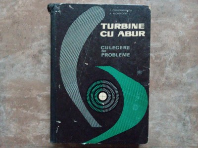 TURBINE CU ABUR CULEGERE DE PROBLEME - PETRE CONSTANTINESCU, 1966 + PLANSE foto