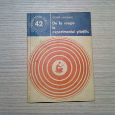 DE LA MAGIE LA EXPERIMENTUL STIINTIFIC - Victor Sahleanu - 1978, 86 p.