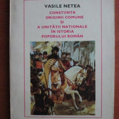 Vasile Netea - Constiinta originii comune si a unitatii nationale in istoria...