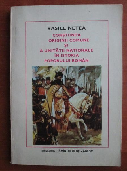 Vasile Netea - Constiinta originii comune si a unitatii nationale in istoria...