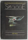 Speologie. Ghid practic - Ioan Povara, Cristian Goran, Walter F. Gutt | Carte Stiinta Geografie