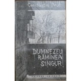 Dumnezeu răm&acirc;nea singur &ndash; Constantin Prut