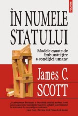 In numele statului. Modele esuate de imbunatatire a conditiei umane J. C. Scott foto