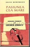 Cumpara ieftin Pasiunea Cea Mare - Silviu Dumitrescu, Excelsior, Bucuresti, 240 pagini, Arta muzicala
