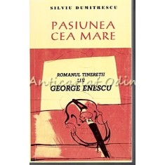 Pasiunea Cea Mare - Silviu Dumitrescu