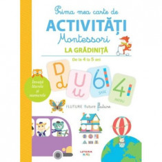 Prima Mea Carte De Activitati Montessori La Gradinita De La 4 La 5 Ani Litera, - Editura Litera foto