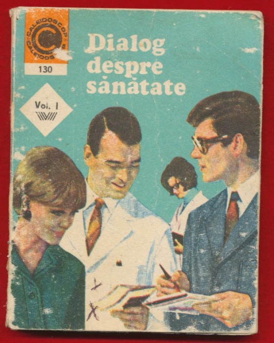 Caleidoscop 130 &quot;Dialog despre sanatate&quot; Vol. I, Dr. George M. Gheorghe