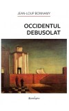 Occidentul debusolat - Jean-Loup Bonnamy - Carte Filosofie, Sociologie, Politica - Eseu despre Europa si Influenta Americana