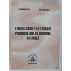 TEHNOLOGIA PROCESARII PRODUSELOR DE ORIGINE ANIMALA de RADU VASILICA , NICOLAE ONAC , Bucuresti 2007