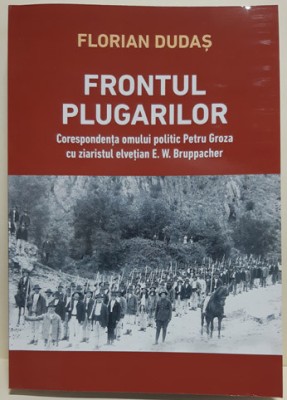 FRONTUL PLUGARILOR. Corespondenta lui Petru Groza cu un ziarist elvetian, 2021 foto
