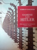 OAMENII LUI HITLER , ELITA NATIONAL - SOCIALISMULUI ( 1919 - 1945 ) de FERRAN GALLEGO