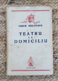 TEATRU LA DOMICILIU - TUDOR MUSATESCU ,1941