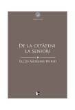 De la cetățeni la seniori. O istorie socială a g&acirc;ndirii politice occidentale din Antichitate p&acirc;nă &icirc;n Evul Mediu t&acirc;rziu - Paperback brosat - Ellen Meik