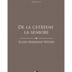 De la cetățeni la seniori. O istorie socială a gândirii politice occidentale din Antichitate până în Evul Mediu târziu - Paperback brosat - Ellen Meik