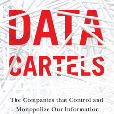 Data Cartels: The Companies That Control and Monopolize Our Information