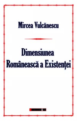 Mircea Vulcănescu - Dimensiunea rom&amp;acirc;nească a existenței foto