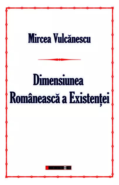 Mircea Vulcănescu - Dimensiunea rom&acirc;nească a existenței
