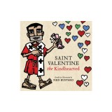 Saint Valentine the Kindhearted: The History and Legends of God's Brave and Loving Servant