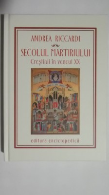 Andrea Riccardi - Secolul martiriului, Crestinii in veacul XX foto