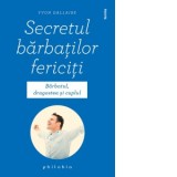 Secretul barbatilor fericiti. Barbatul, dragostea si cuplul - Yvon Dallaire