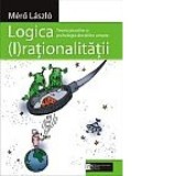 Logica (I)rationalitatii: Teoria jocurilor si psihologia deciziilor umane - Mero Laszlo