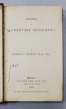 LESSONS OF ELEMENTARY PHYSIOLOGY by THOMAS H. HUXLEY , 1893