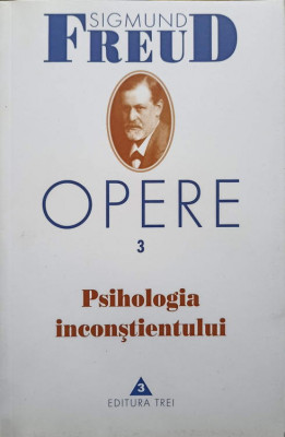 OPERE 3 PSIHOLOGIA INCONSTIENTULUI-SIGMUND FREUD foto