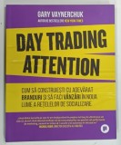 Gary Vaynerchuk - Day Trading Attention, Carte 234 Pagini, Brosata, Editura Publica, 2024