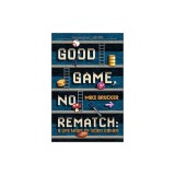 Good Game, No Rematch: A Life Made of Video Games