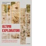 Ultimii exploratori. Expeditiile care au finalizat cartografierea Pamantului. Volumul 54. Descopera istoria