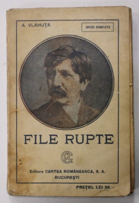 FILE RUPTE de A. VLAHUTA , EDITIE INTERBELICA foto