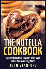 The Nutella Cookbook: Heavenly Nutella Recipes That Will Leave You Wanting More foto