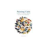 Painting Calm: Connect to Nature Through the Art of Watercolour