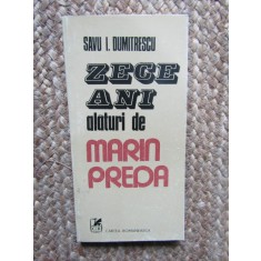 ZECE ANI ALATURI DE MARIN PREDA de SAVU I. DUMITRESCU , 1985